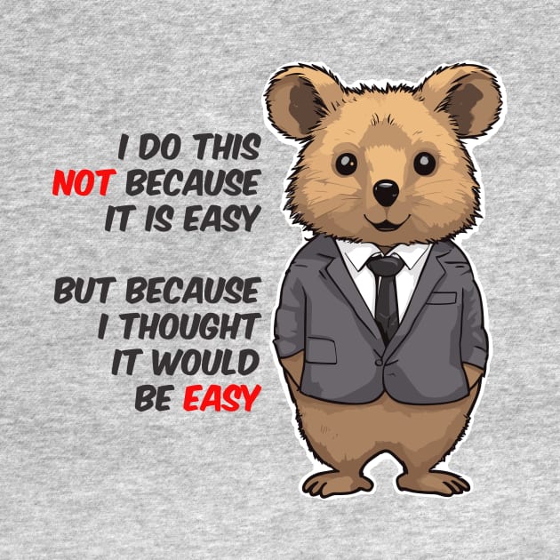 not easy quokka quote by Kingrocker Clothing